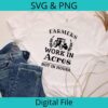 Farmers work in acres not hours SVG and PNG digital file suitable for sublimation and vinyl crafts Pictured T-Shirt