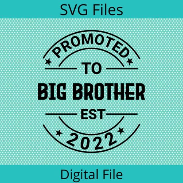 Promoted to Big Brother est 2022 SVG to create an awesome project for your little one