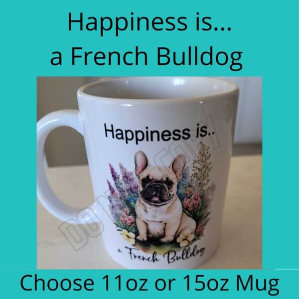 Happiness is a French Bulldog 11 oz mug